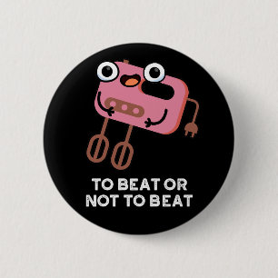 Badge Rond 5 Cm Pour Battre Ou Ne Pas Battre Drôle Pun À Cuisson