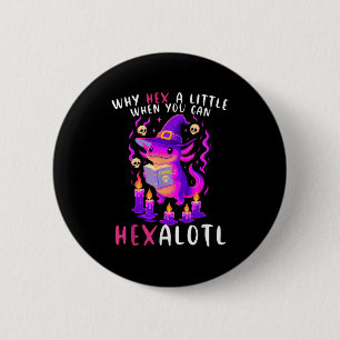 Badge Rond 5 Cm Pourquoi Hex Un Peu Quand Vous Pouvez Hexalotl Wit