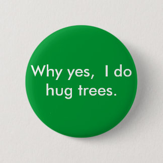 Badge Rond 5 Cm Pourquoi oui, j'étreins des arbres