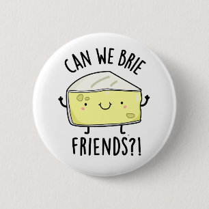 Badge Rond 5 Cm Pouvons-nous Brider des amis Drôle Puns au fromage