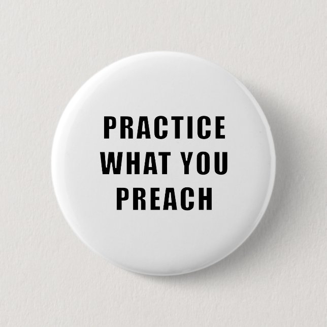Badge Rond 5 Cm Pratiquez ce que vous prêchez (Devant)