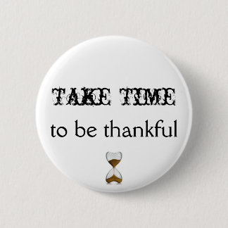 Badge Rond 5 Cm Prenez du temps d'être bouton reconnaissant