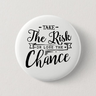Badge Rond 5 Cm Prenez le risque ou perdez l'occasion