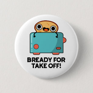 Badge Rond 5 Cm Prêt Pour Décollage Funky Toast Pun