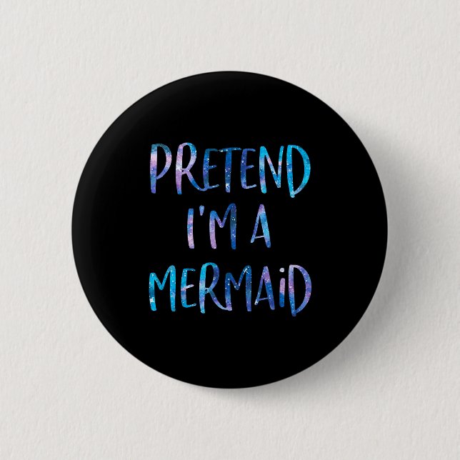 Badge Rond 5 Cm Pretend I'm A Mermaid Lazy Funny Mermaid Halloween (Devant)