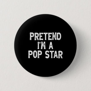 Badge Rond 5 Cm Prétendre que je suis une pop star Funny Lazy Easy