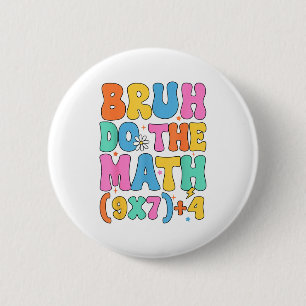 Badge Rond 5 Cm Prof de maths 67 Mème Drôle de mathématiques Bruh