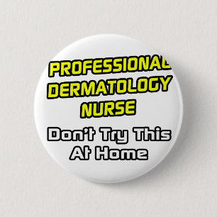 Badge Rond 5 Cm Professional Dermatology Nurse .. Joke