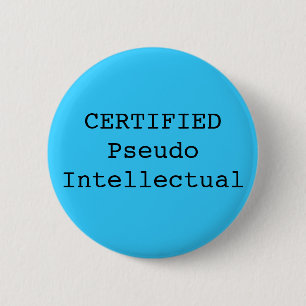 Badge Rond 5 Cm Pseudo intellectuel CERTIFIÉ