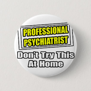 Badge Rond 5 Cm Psychiatre professionnel...Blague