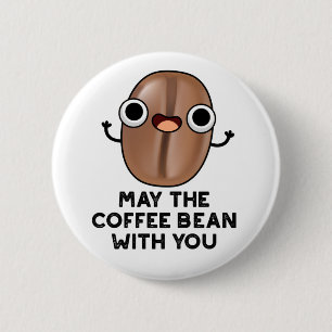 Badge Rond 5 Cm Puisse Le Café Bean Avec Vous Boire Pun