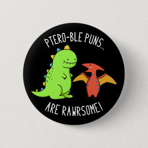 Badge Rond 5 Cm Puns Ptéro-Bles Sont Rawrsome Dinosaur Pun Dark BG
