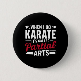 Badge Rond 5 Cm Quand je fais du karaté, ça s'appelle Partial Arts