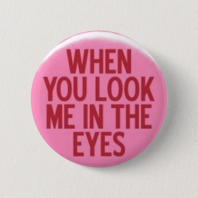 Badge Rond 5 Cm Quand vous me regardez dans les yeux (Devant)