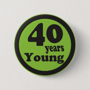 Badge Rond 5 Cm Quarante ans de jeunes "quarantième anniversaire