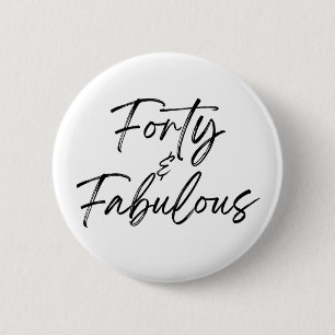 Badge Rond 5 Cm Quarante et fabuleux 40 40ème anniversaire