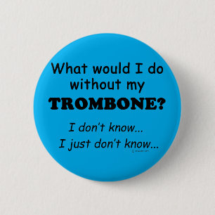 Badge Rond 5 Cm Que ferais-je, Trombone