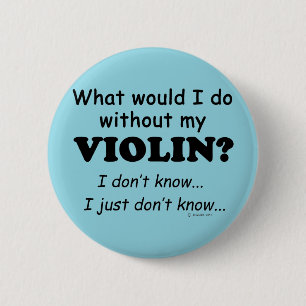 Badge Rond 5 Cm Que ferais-je, Violon