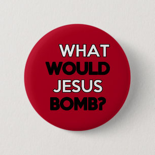 Badge Rond 5 Cm Que Jésus bombarderait-il ?