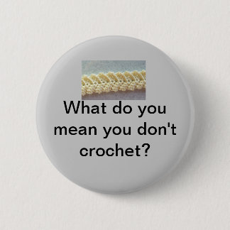 Badge Rond 5 Cm Que vous voulez-vous dire ne faites-vous pas du