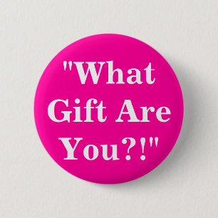 Badge Rond 5 Cm "Quel cadeau sont vous ? ! "