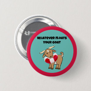 Badge Rond 5 Cm Quel que soit ce qui Flotte votre chèvre Vie Prese