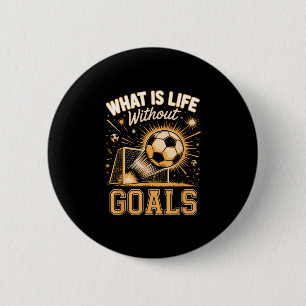 Badge Rond 5 Cm Quelle est la vie sans buts joueur de football 