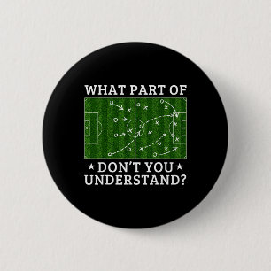 Badge Rond 5 Cm Quelle partie du football ne comprenez-vous pas Fo