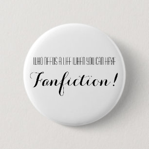 Badge Rond 5 Cm Qui a besoin d'une vie où vous pouvez avoir