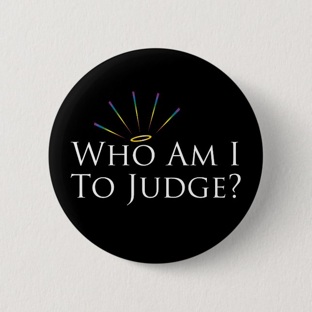 Badge Rond 5 Cm Qui suis-je pour juger ? (Devant)