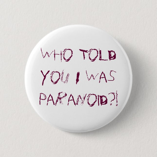 Badge Rond 5 Cm Qui vous a indiqués j'étais paranoïde ? ! (Devant)