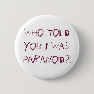 Badge Rond 5 Cm Qui vous a indiqués j'étais paranoïde ? !