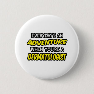 Badge Rond 5 Cm Quotidien's An Adventure ... Dermatologue