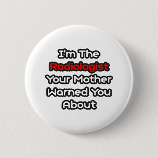 Badge Rond 5 Cm Radiologue... Mère Vous A Prévenu