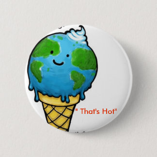 Badge Rond 5 Cm réchauffement climatique "qui est chaud "