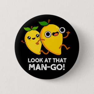 Badge Rond 5 Cm Regardez Cet Homme-go Funny Fruit Pun Dark BG