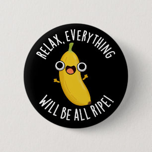 Badge Rond 5 Cm Relax Tout Sera Mûr Fond Sombre