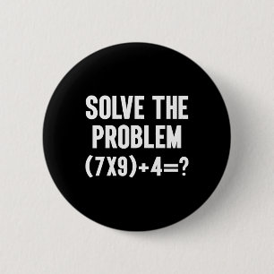 Badge Rond 5 Cm Résoudre le problème 67 Six Sept Prof de maths drô