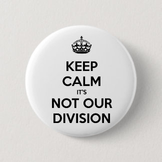 Badge Rond 5 Cm Restez calme, ce n'est pas notre division