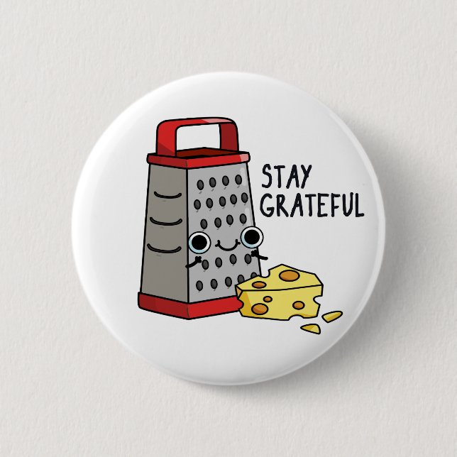 Badge Rond 5 Cm Restez Grateful Funny Pun au fromage (Devant)