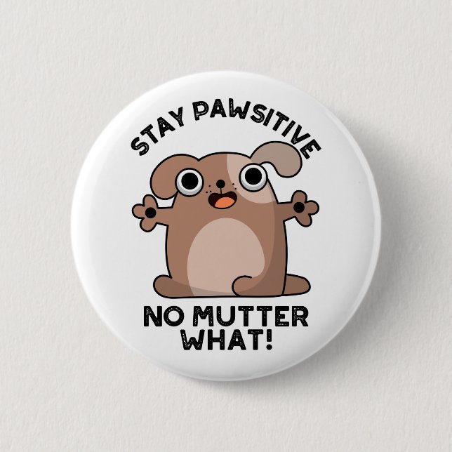 Badge Rond 5 Cm Restez Pawsitive No Mutter What Positive Chien Pun (Devant)