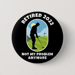 Badge Rond 5 Cm Retraité 2022 - Ce n'est plus mon problème - Golf