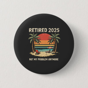 Badge Rond 5 Cm Retraite 2025 Plus mon problème