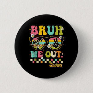 Badge Rond 5 Cm Retro Fin de l'année scolaire Professeur été Bruh