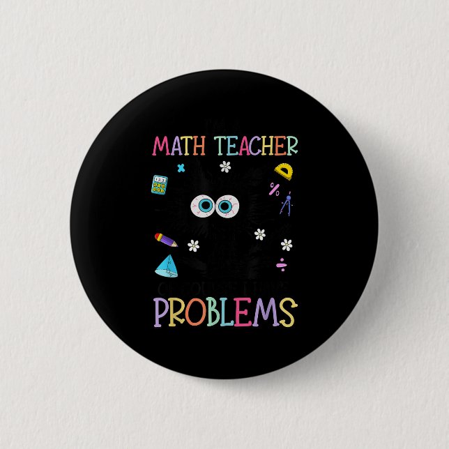Badge Rond 5 Cm Retro I'm A Math Teacher Of Course I Have Problems (Devant)