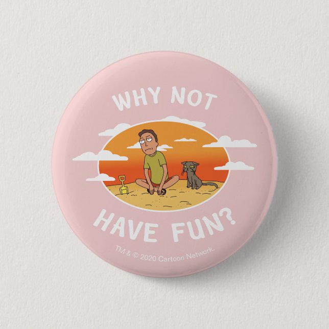 Badge Rond 5 Cm RICK ET MORTY™ | Pourquoi ne pas s'amuser (Devant)