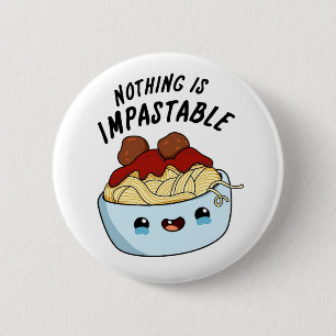 Badge Rond 5 Cm Rien N'Est Impastable Drôle Pasta Pun