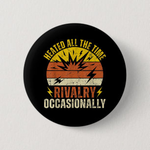 Badge Rond 5 Cm Rivalité Chauffée Tout Le Temps Occasionnellement