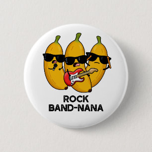 Badge Rond 5 Cm Rock Band-nana Funny Banana Pun