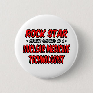 Badge Rond 5 Cm Rock Star .. Technologue en médecine nucléaire